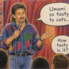 'You ever notice how cats can’t taste sweet? That explains why my cat didn’t like the candy I got her for Valentine’s Day.'